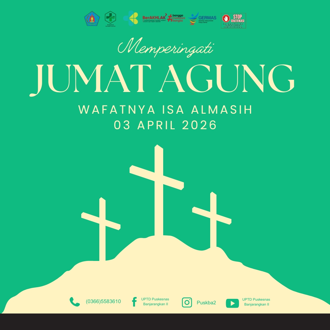 Poster peringatan Jumat Agung tanggal 03 April 2026 dengan latar hijau. Teks utama berbunyi “Memperingati Jumat Agung, Wafatnya Isa Almasih, 03 April 2026”. Ilustrasi tiga salib berdiri di atas bukit berwarna krem di bagian bawah tengah. Logo instansi dan program kesehatan berada di bagian atas, sementara kontak telepon dan akun media sosial UPTD Puskesmas Banjarangkan II ditampilkan di bagian bawah poster.Poster peringatan Jumat Agung tanggal 03 April 2026 dengan latar hijau. Teks utama berbunyi “Memperingati Jumat Agung, Wafatnya Isa Almasih, 03 April 2026”. Ilustrasi tiga salib berdiri di atas bukit berwarna krem di bagian bawah tengah. Logo instansi dan program kesehatan berada di bagian atas, sementara kontak telepon dan akun media sosial UPTD Puskesmas Banjarangkan II ditampilkan di bagian bawah poster.