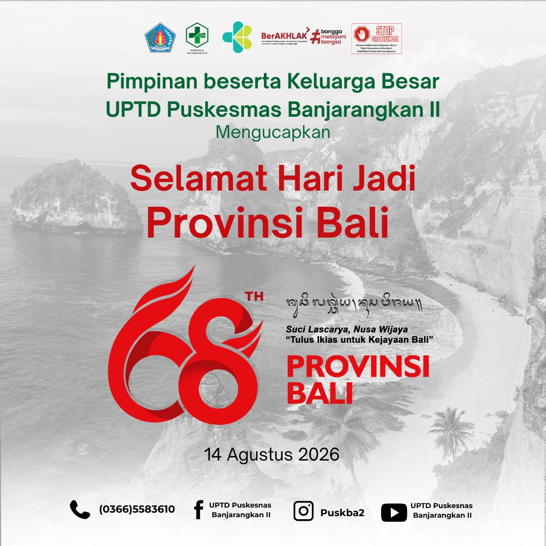Poster ucapan Selamat Hari Jadi ke-68 Provinsi Bali dari UPTD Puskesmas Banjarangkan II yang diperingati pada 14 Agustus 2026. Poster menampilkan logo Pemerintah Provinsi Bali, UPTD Puskesmas Banjarangkan II, BerAKHLAK, serta kampanye Stop Gratifikasi. Desain menggunakan latar belakang pemandangan alam Bali dengan angka 68 dan tema “Suci Lascarya, Nusa Wijaya”.
